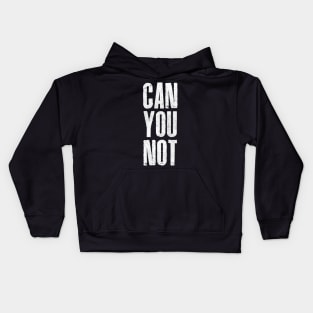 Can You Not / Retro Typography Design Kids Hoodie